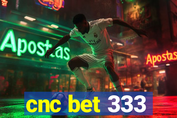 cnc bet 333